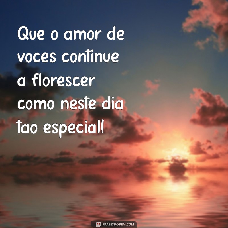 frases de comemoração de casamento Que o amor de vocês continue a florescer como neste dia tão especial!