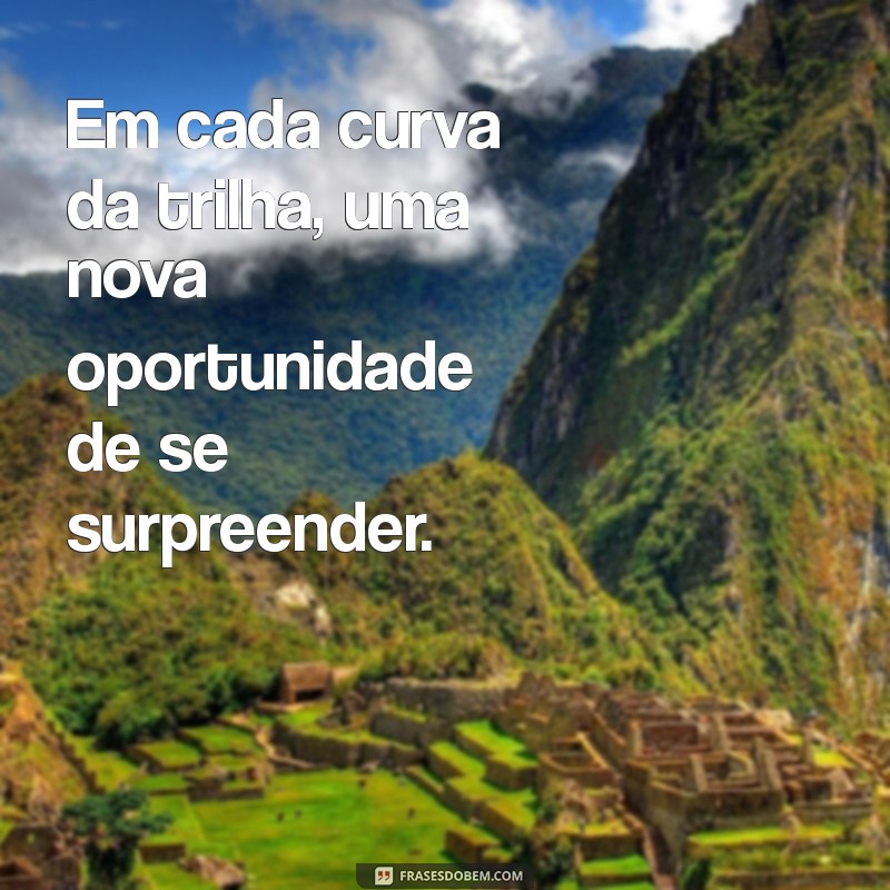 Frases Inspiradoras para Trilheiros: Aumente sua Motivação nas Aventuras ao Ar Livre 