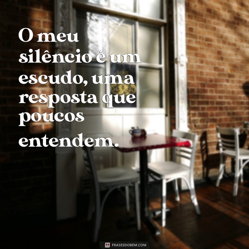 Frases Inspiradoras: O Silêncio Como Resposta Poderosa 