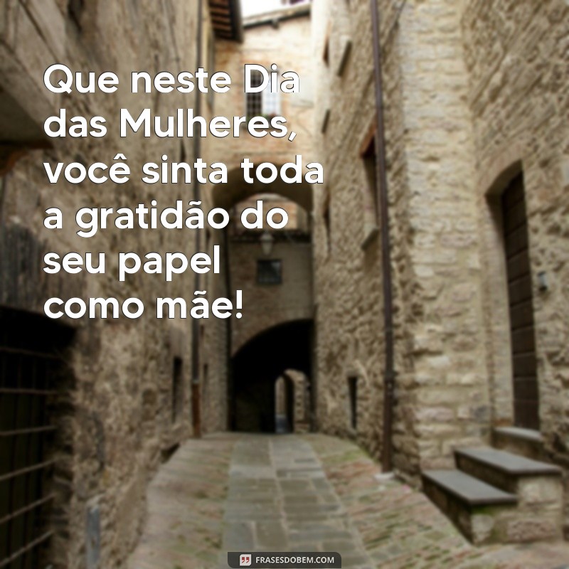 Celebrando o Dia das Mulheres e Mães: Homenagens e Frases Inspiradoras 