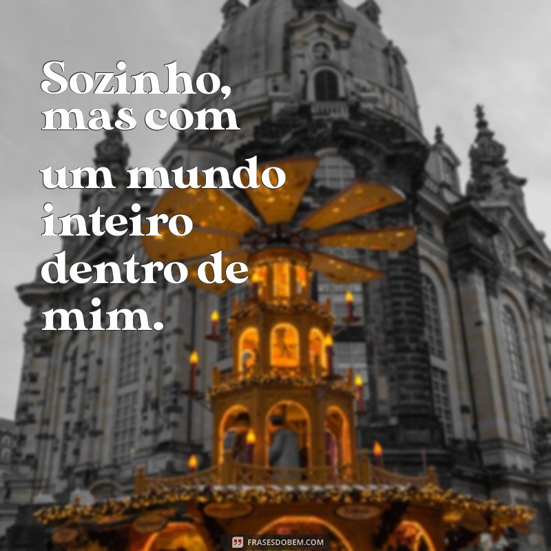 Frases Inspiradoras para Legendar Suas Fotos Sozinho 