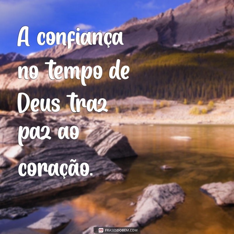 Frases Inspiradoras sobre o Tempo Perfeito de Deus: Reflexões e Mensagens 