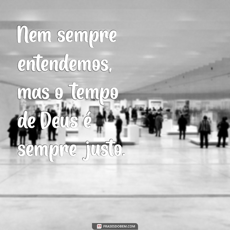 Frases Inspiradoras sobre o Tempo Perfeito de Deus: Reflexões e Mensagens 