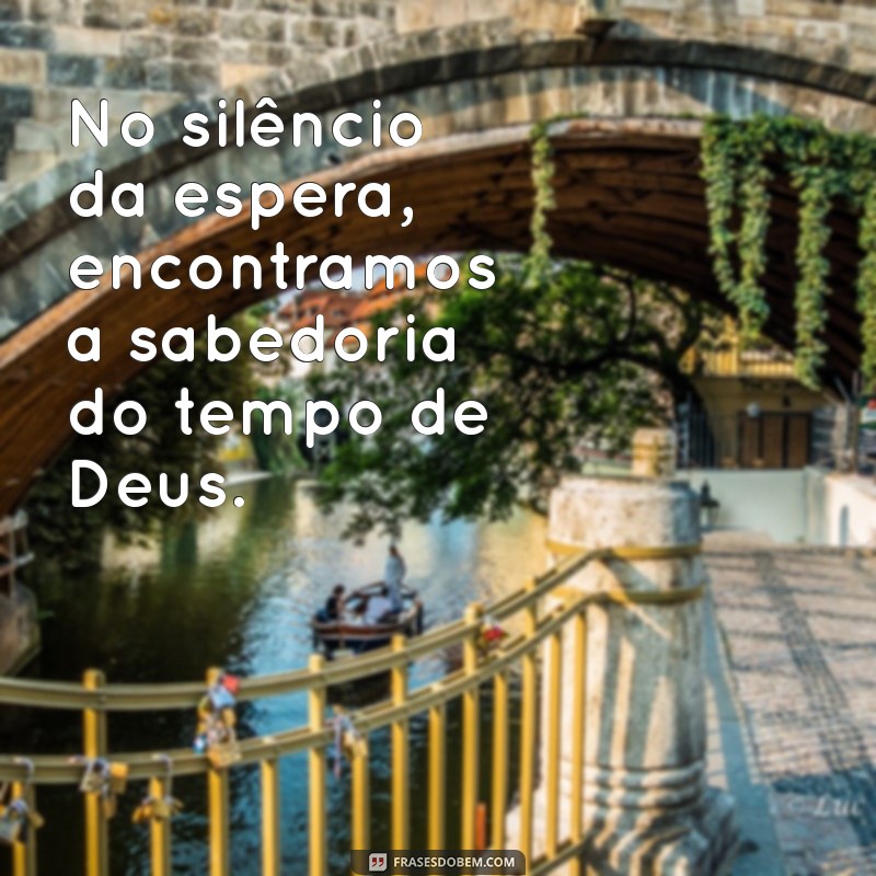 Frases Inspiradoras sobre o Tempo Perfeito de Deus: Reflexões e Mensagens 