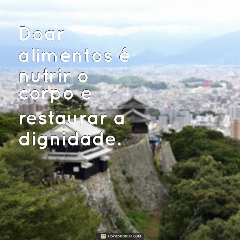 Frases Inspiradoras sobre Doação de Alimentos: Espalhe Solidariedade e Generosidade 