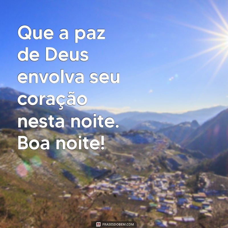 mensagem evangélica de boa noite para whatsapp Que a paz de Deus envolva seu coração nesta noite. Boa noite!