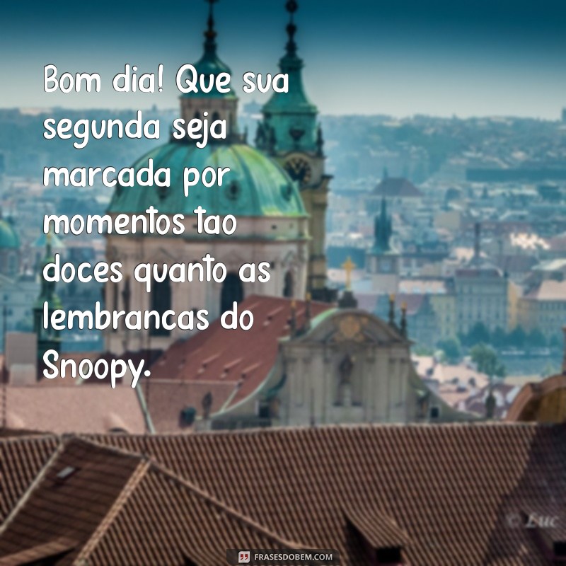 Bom Dia! Inspirações de Snoopy para Começar a Semana com Alegria 