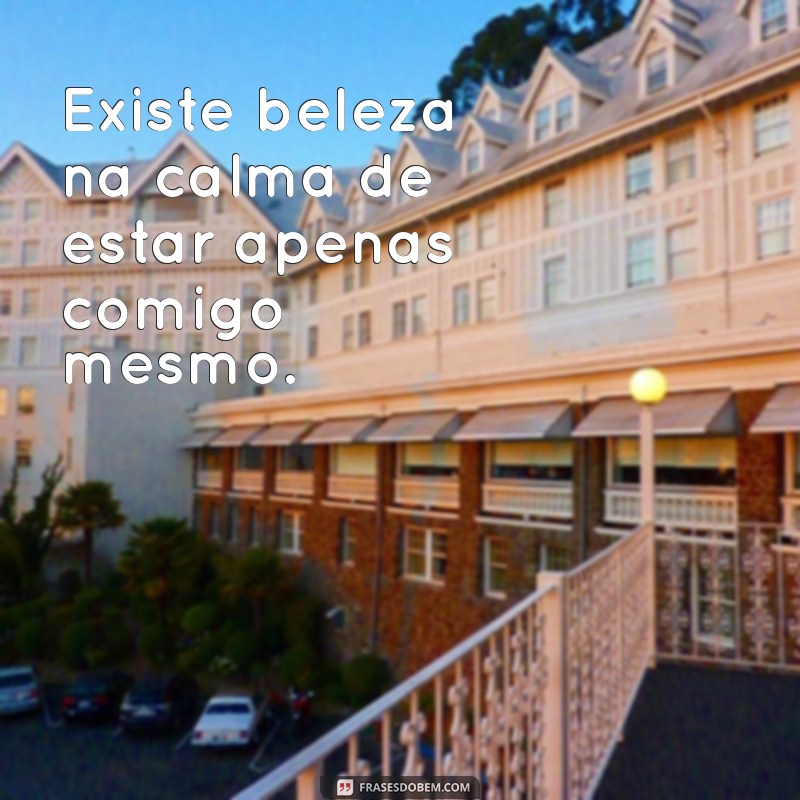 Frases Inspiradoras para Refletir sobre a Solidão e o Autoconhecimento 