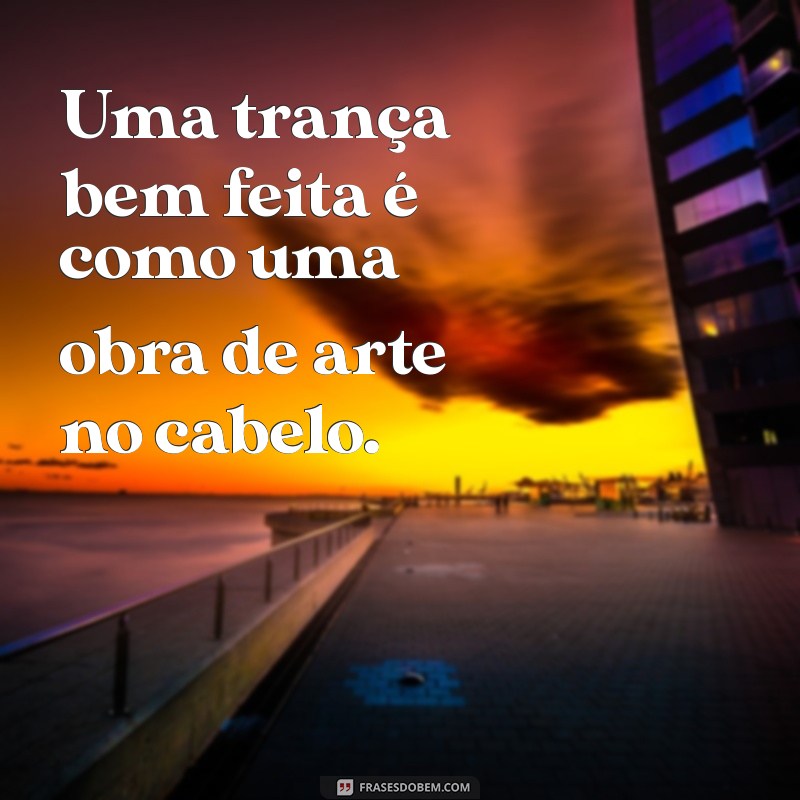 Frases Inspiradoras para Trancistas: Motivação e Criatividade em Cada Trança 