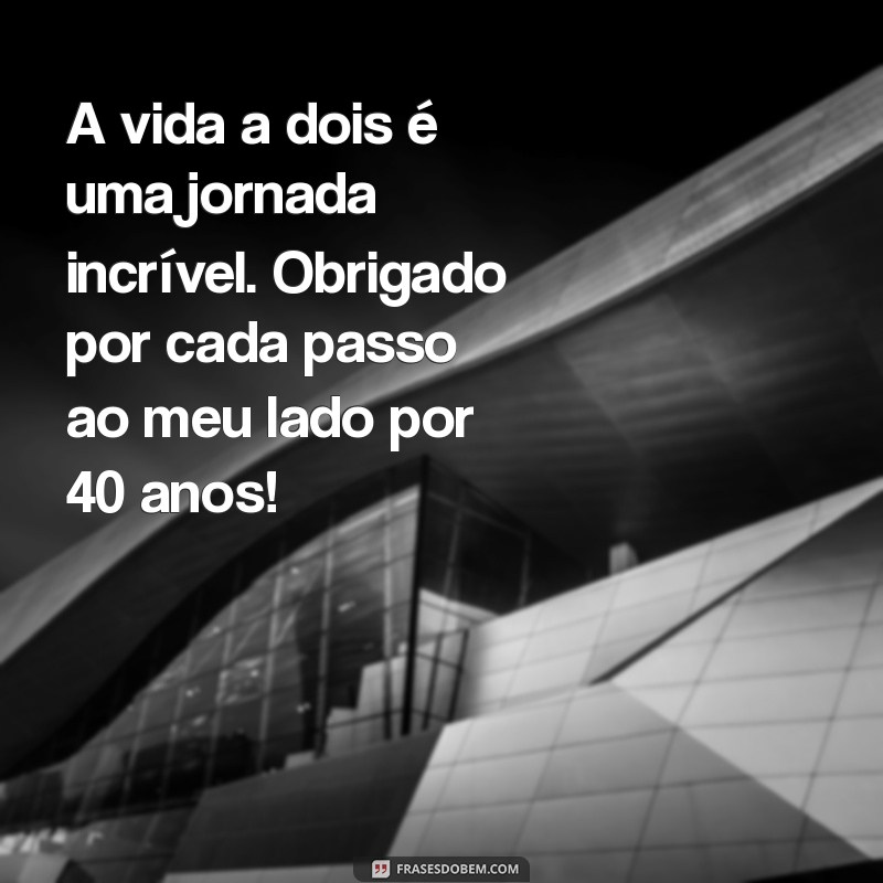 40 Anos de Casamento: Mensagens e Frases Inspiradoras para Celebrar o Amor 