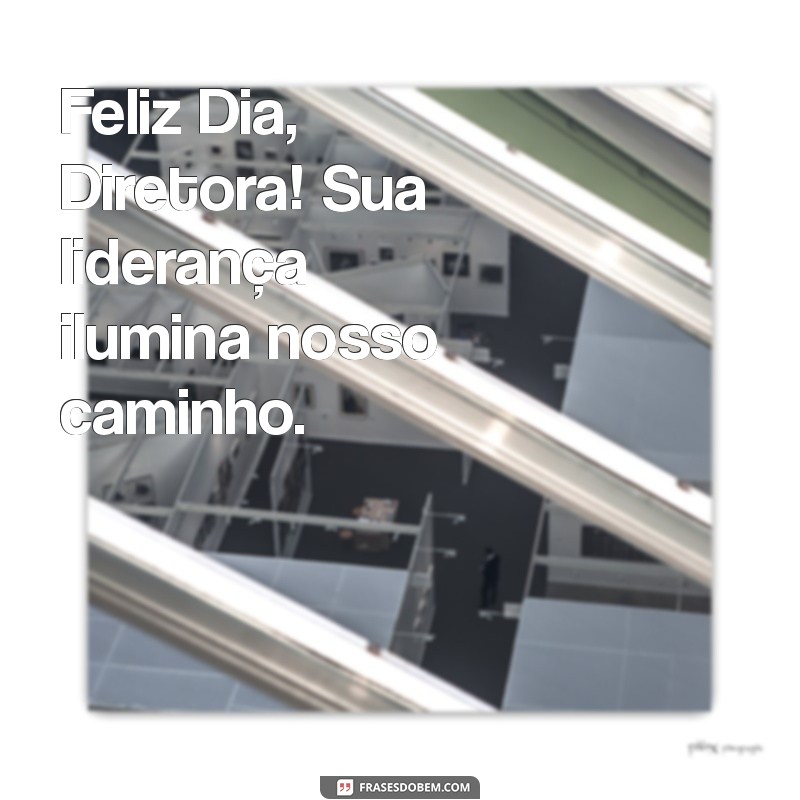 feliz dia diretora Feliz Dia, Diretora! Sua liderança ilumina nosso caminho.