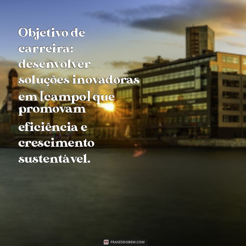 Como Escrever Frases de Objetivo Impactantes para o Seu Currículo 