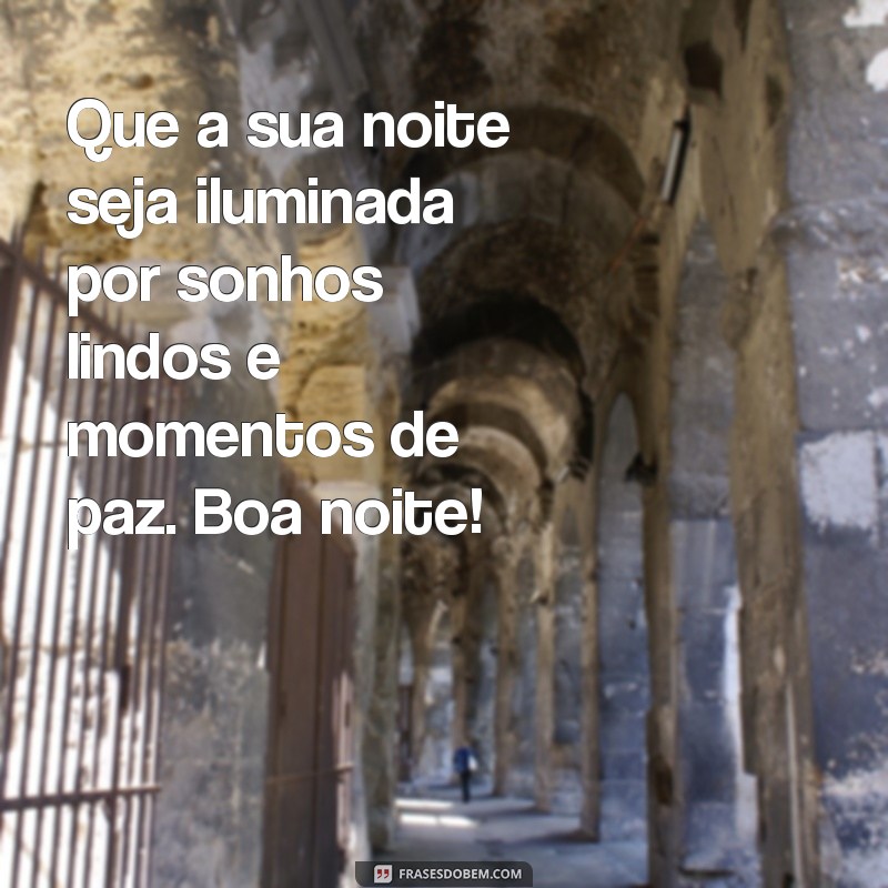 lindas:cjnpf4zu8pg= mensagem boa noite Que a sua noite seja iluminada por sonhos lindos e momentos de paz. Boa noite!