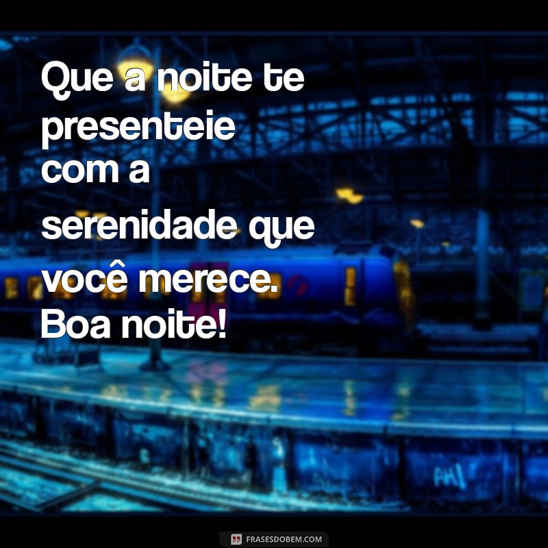 Mensagens de Boa Noite: Lindas Frases para Encerrar o Dia com Positividade 