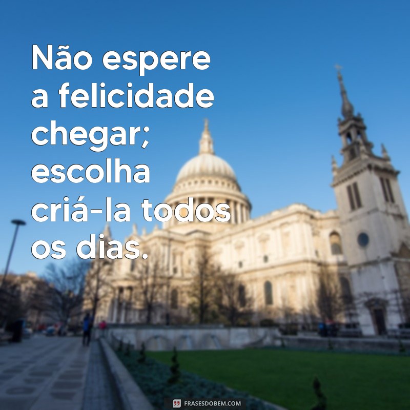 Como Escolher Ser Feliz Todos os Dias: Dicas Práticas para uma Vida Plena 