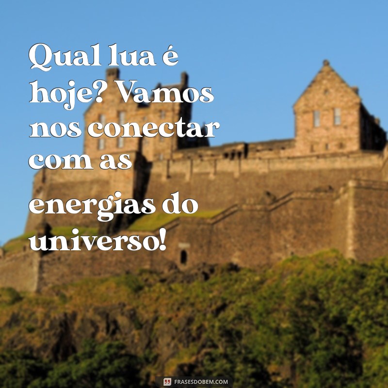 Descubra Qual é a Lua Hoje: Fases Lunares e Significados 