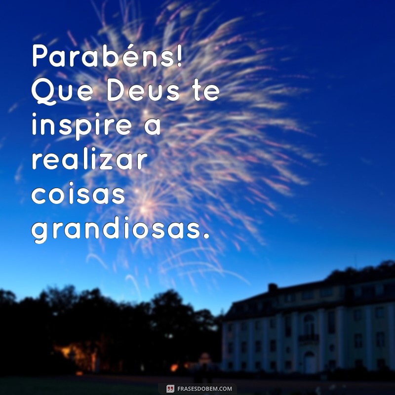 Parabéns que Deus Abençoe: Mensagens Inspiradoras para Celebrar Momentos Especiais 