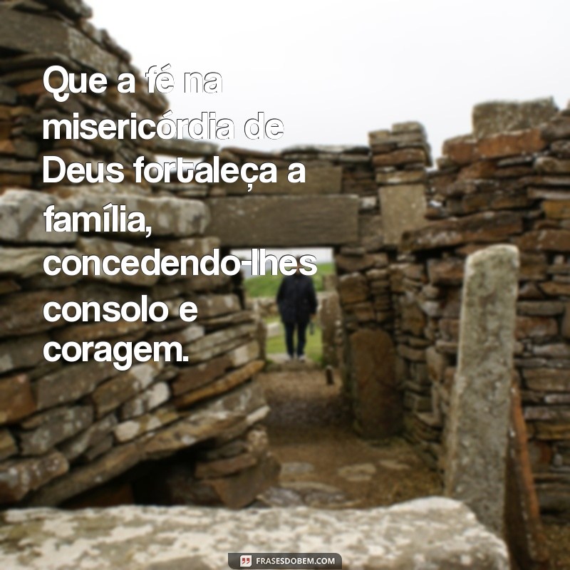 Mensagens de Conforto: Que Deus Acalme o Coração da Sua Família 