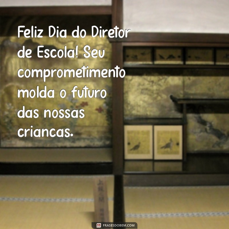 feliz dia do diretor de escola Feliz Dia do Diretor de Escola! Seu comprometimento molda o futuro das nossas crianças.