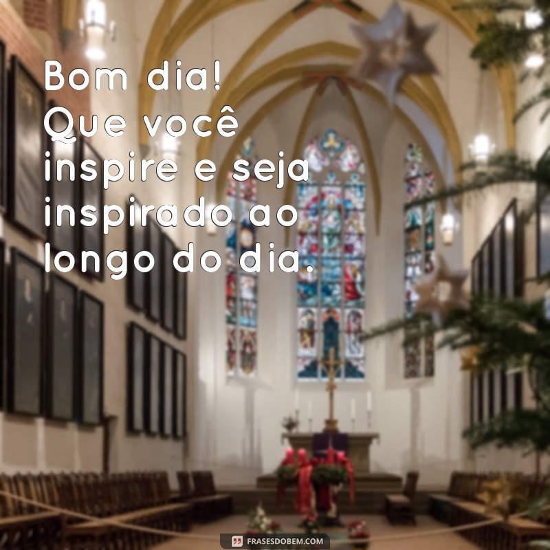 Mensagens Inspiradoras para um Bom Dia: Frases que Iluminam sua Manhã 