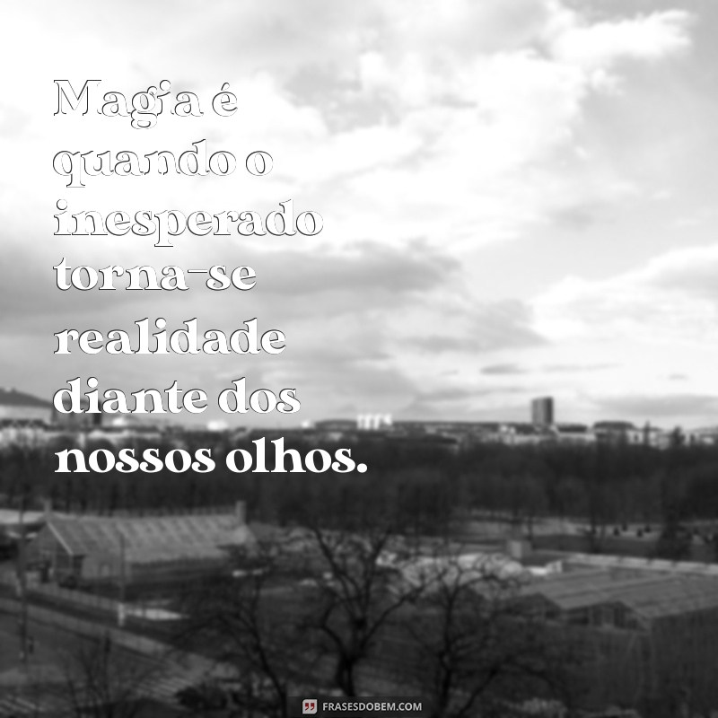 Descubra Frases Inspiradoras sobre Magia para Encantar sua Vida 