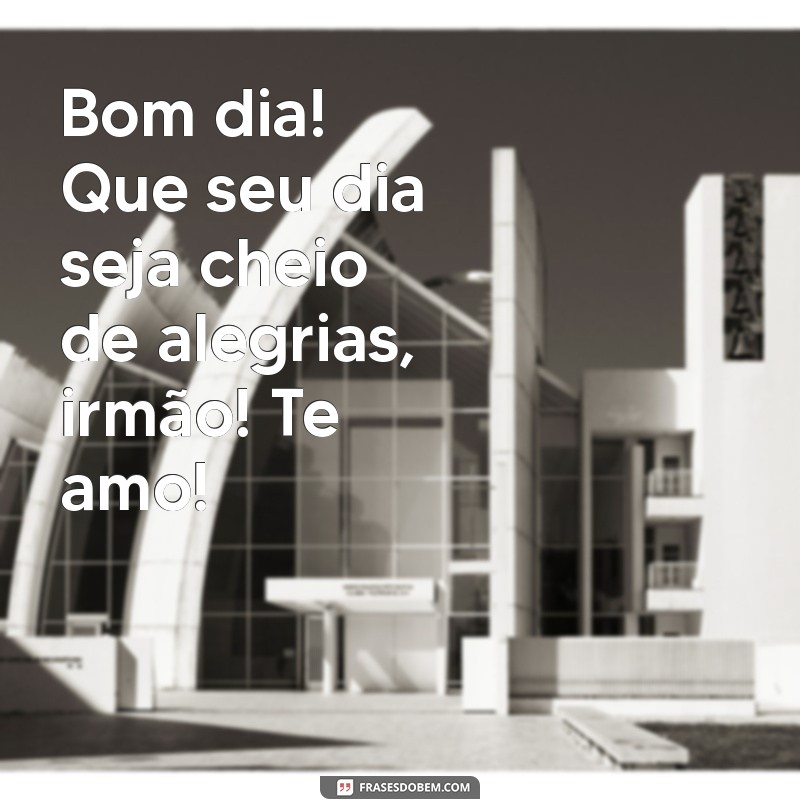 Mensagens de Bom Dia para Irmãos: Expresse Seu Amor com Frases Inspiradoras