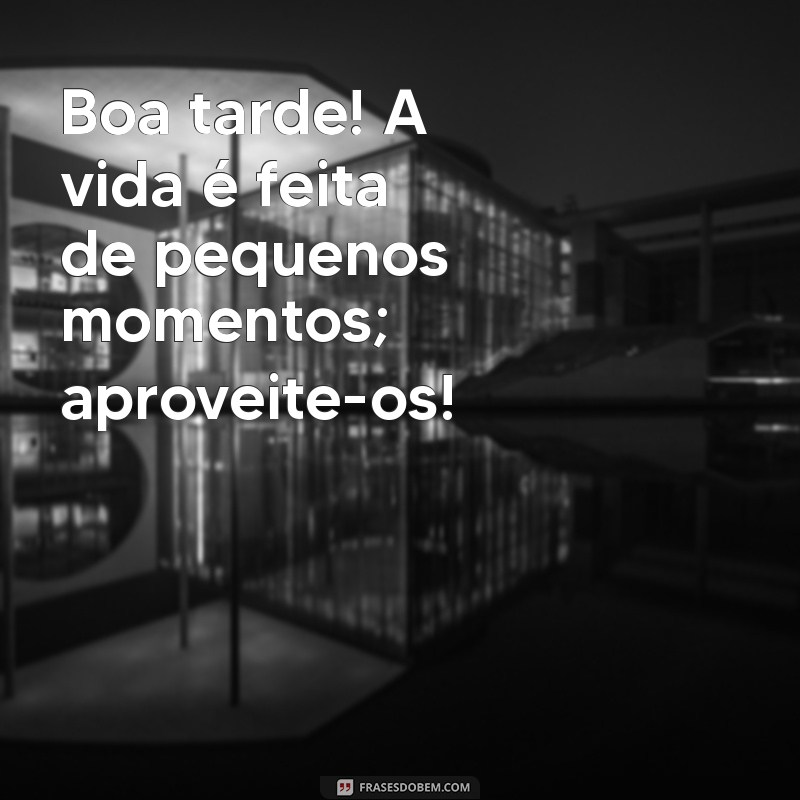 De Boa Tarde: Frases Inspiradoras para Acalentar Seu Dia 