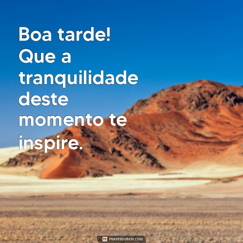 De Boa Tarde: Frases Inspiradoras para Acalentar Seu Dia 