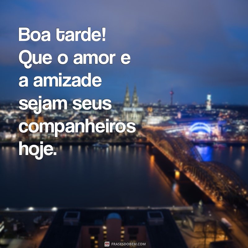 De Boa Tarde: Frases Inspiradoras para Acalentar Seu Dia 