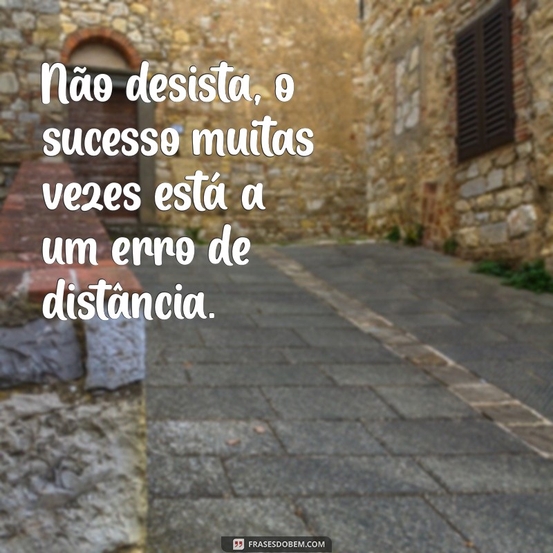 Não Desista: 10 Motivos para Persistir e Alcançar Seus Objetivos 