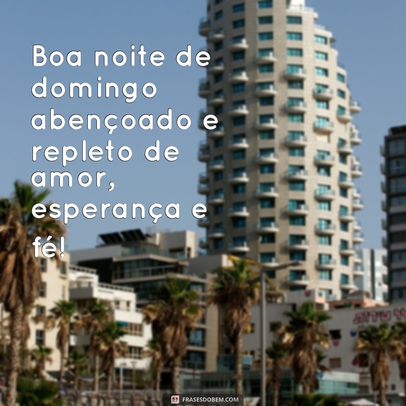 Encante seu domingo com estas frases abençoadas de boa noite 