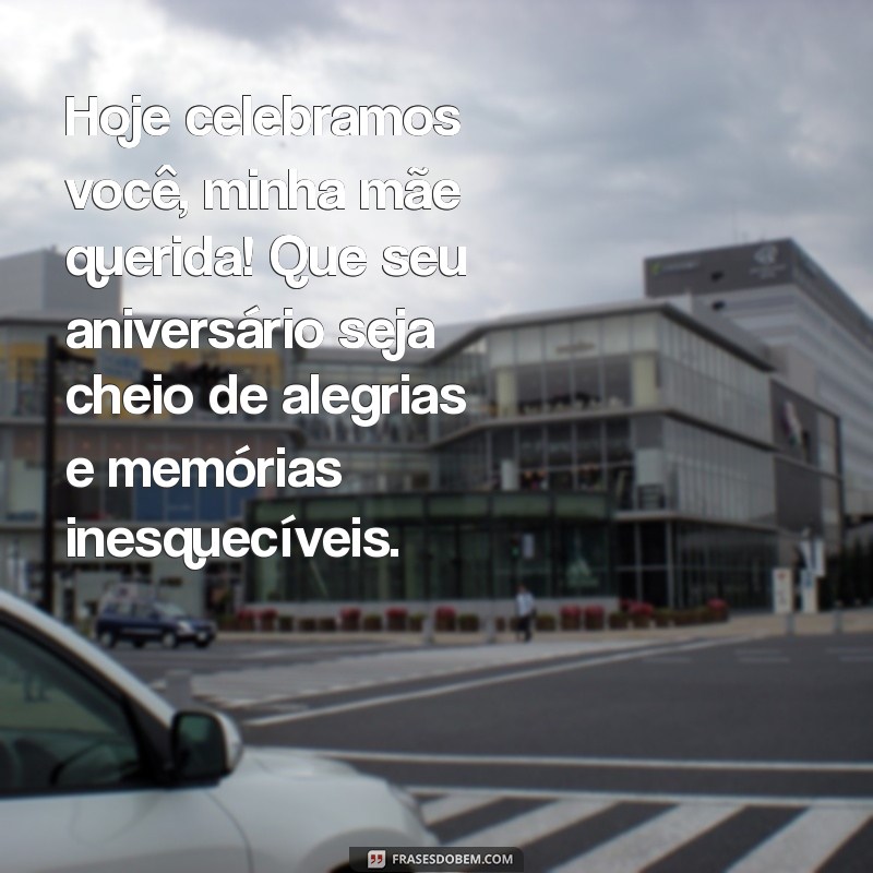 Mensagens Emocionantes de Feliz Aniversário para Mãe: Celebre com Amor 