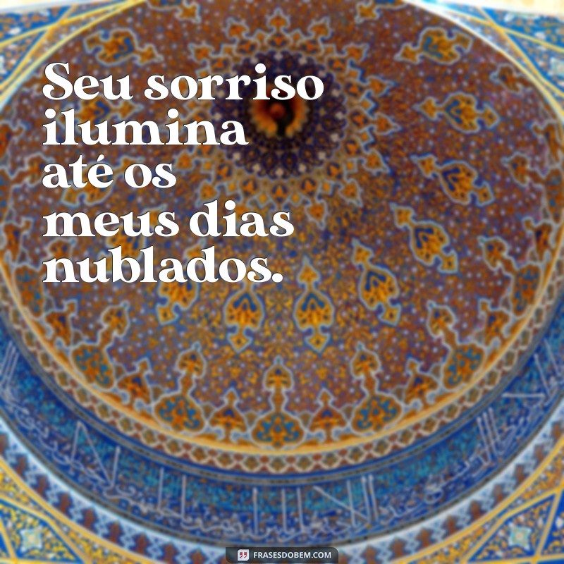 frases discreta de amor Seu sorriso ilumina até os meus dias nublados.