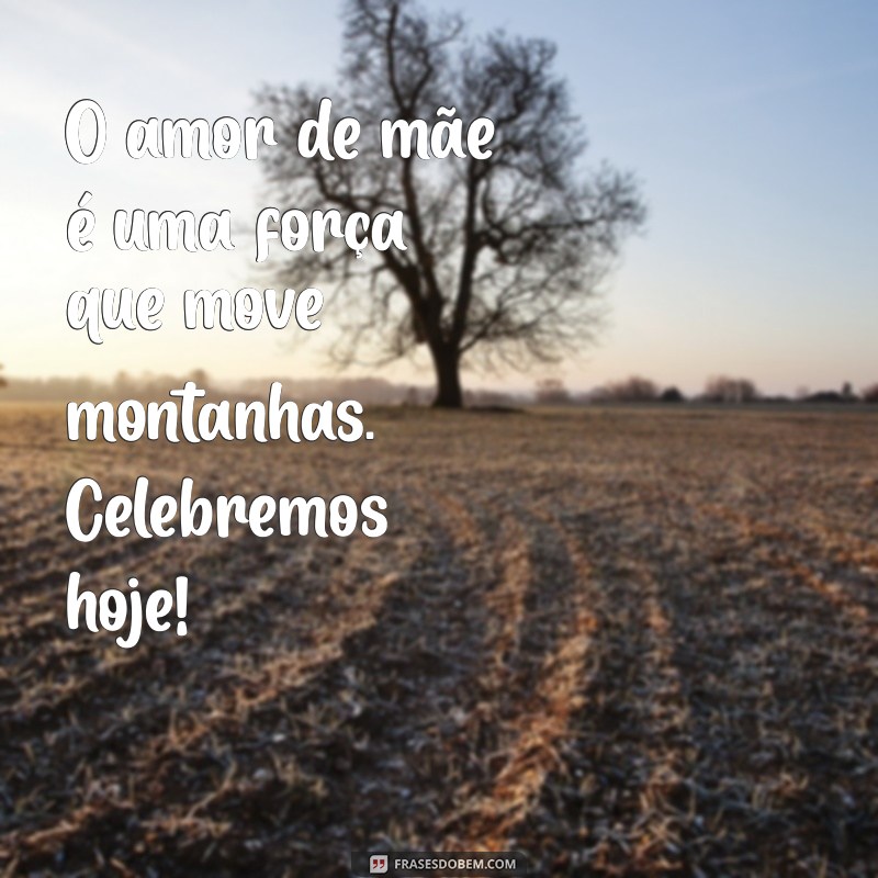 Frases Inspiradoras para Celebrar o Dia das Mães com Seus Clientes 