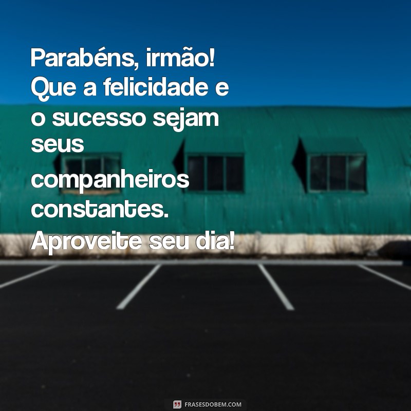 Mensagens Emocionantes de Aniversário para Irmão: Celebre com Amor e Alegria! 