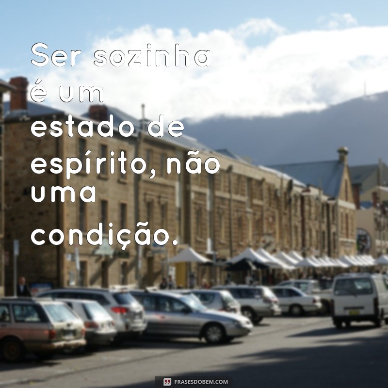 Frases Inspiradoras para Celebrar a Beleza de Ser Sozinha 