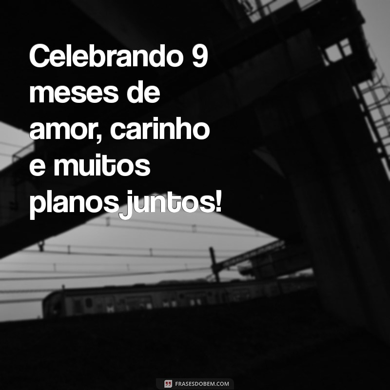 9 Meses de Casamento: Celebre o Amor com Mensagens e Frases Inspiradoras 