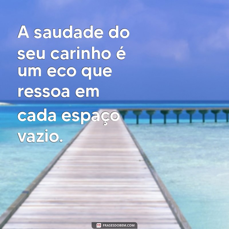 Como Lidar com a Saudade do Seu Carinho: Dicas e Reflexões 