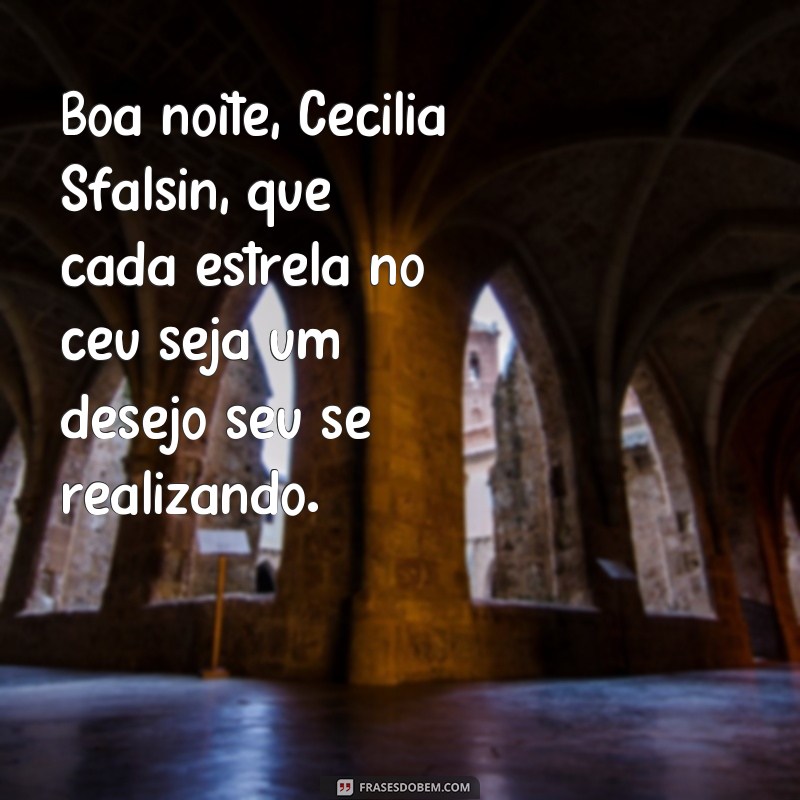 Descubra as melhores frases de boa noite de Cecilia Sfalsin para encantar sua noite! 