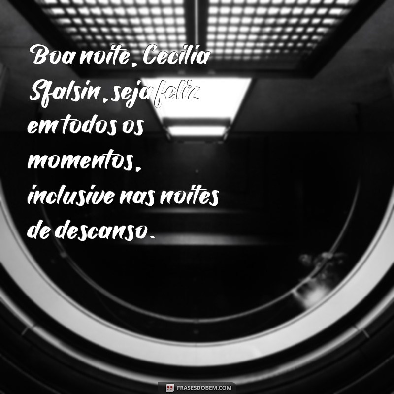 Descubra as melhores frases de boa noite de Cecilia Sfalsin para encantar sua noite! 