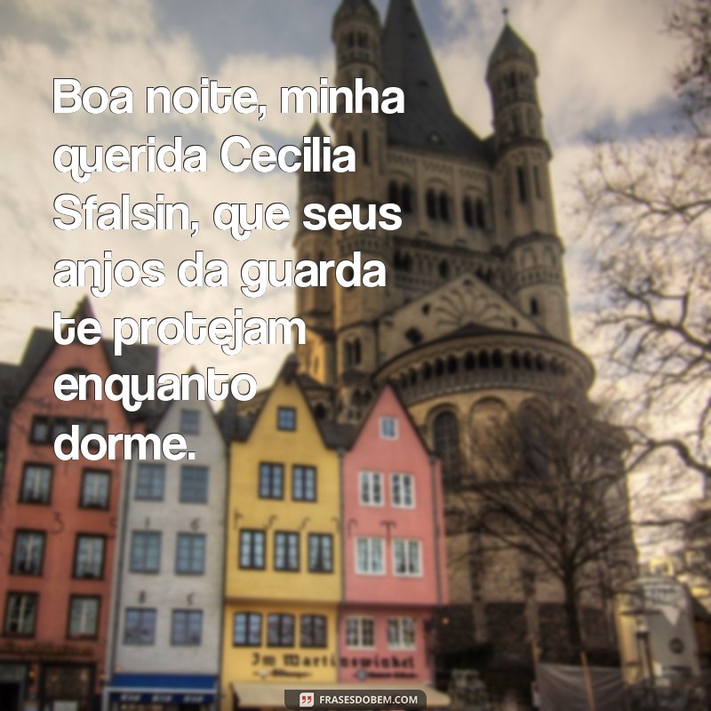 Descubra as melhores frases de boa noite de Cecilia Sfalsin para encantar sua noite! 