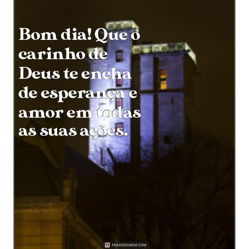 Mensagens de Bom Dia: Carinho de Deus para Abençoar Seu Dia 