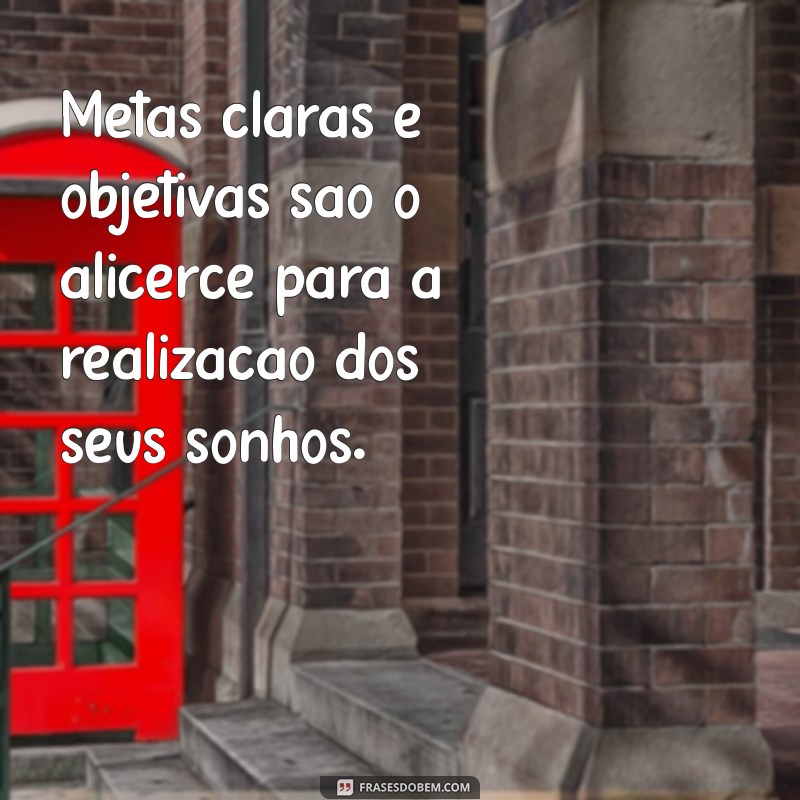 Frases Inspiradoras sobre Sonhos e Metas para Transformar sua Vida 