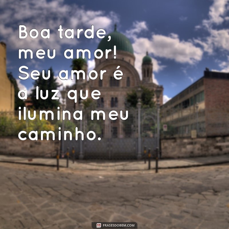 Mensagens Românticas de Boa Tarde para Encantar o Seu Amor 