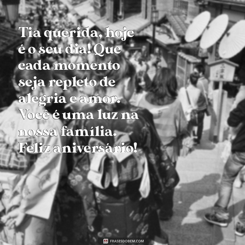 texto aniversário para tia Tia querida, hoje é o seu dia! Que cada momento seja repleto de alegria e amor. Você é uma luz na nossa família. Feliz aniversário!