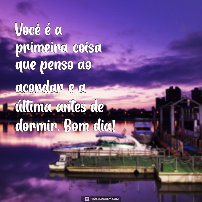 Frases Encantadoras de Bom Dia para Surpreender sua Pessoa Especial 