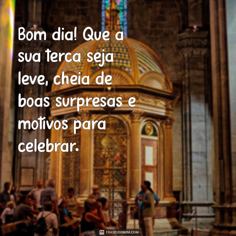 Mensagens Inspiradoras de Bom Dia para Terça-feira: Comece Sua Semana com Positividade 