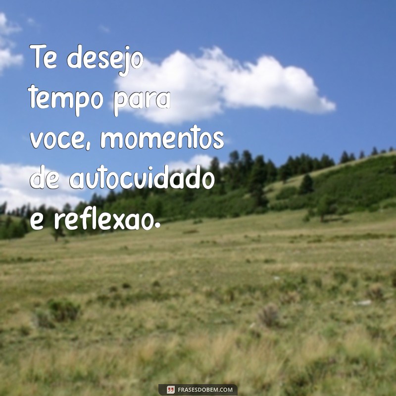 Frases Inspiradoras: Te Desejo Amor, Sucesso e Felicidade 