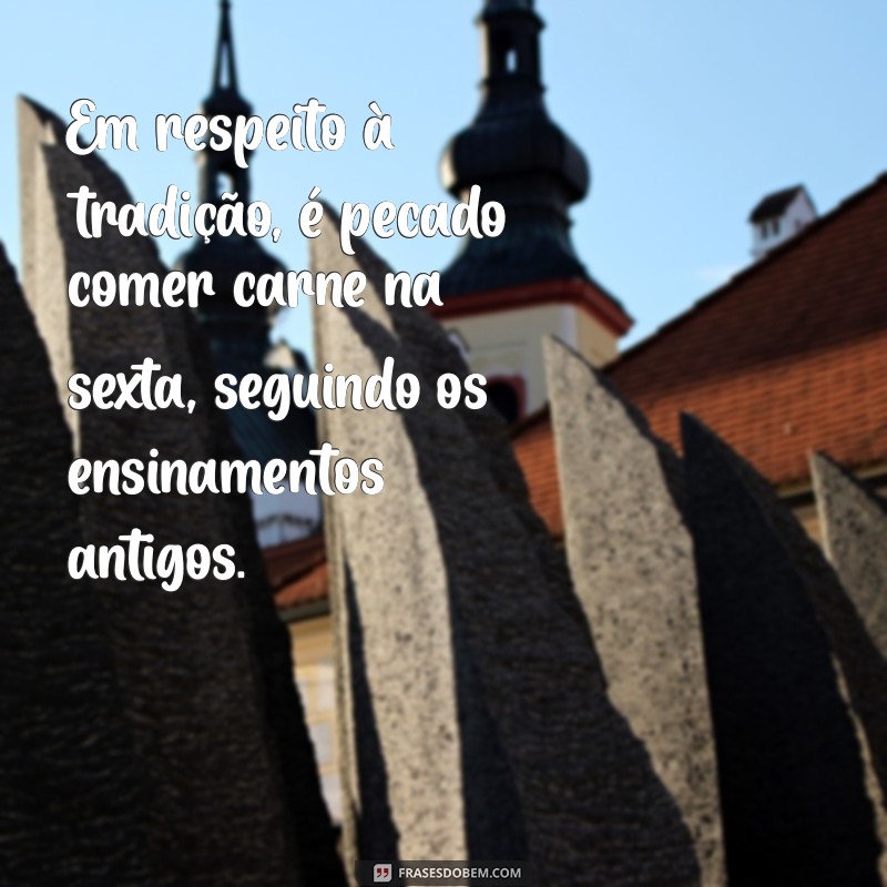 Comer Carne na Sexta: É Pecado ou Tradição? 