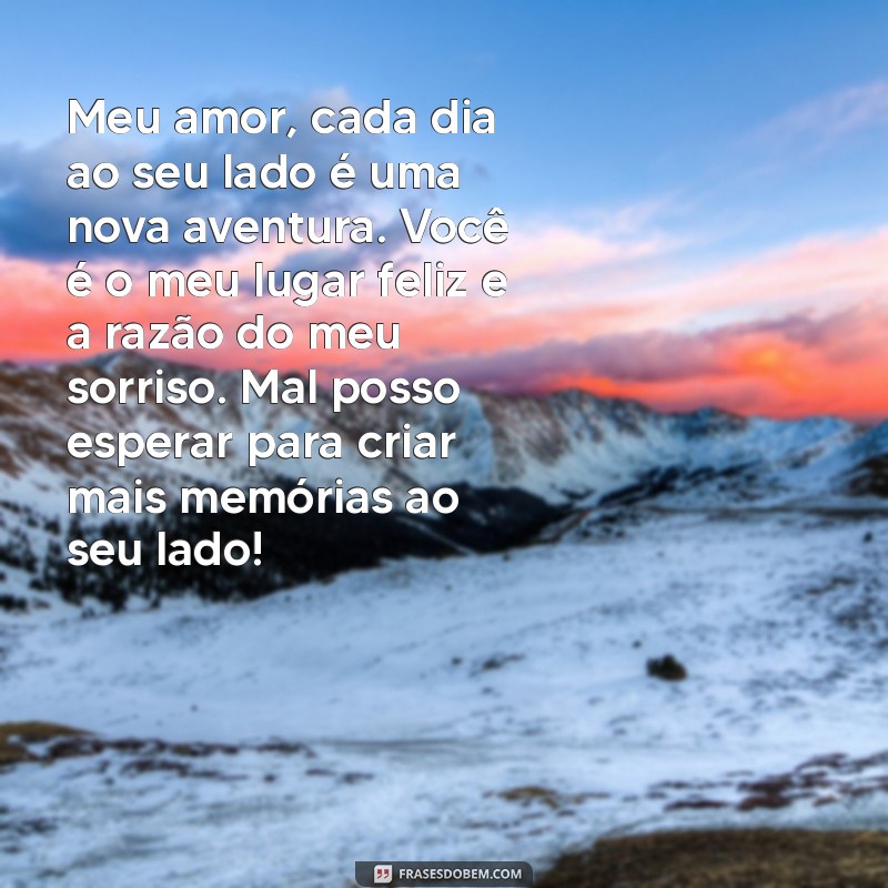 cartinha de amor pro namorado Meu amor, cada dia ao seu lado é uma nova aventura. Você é o meu lugar feliz e a razão do meu sorriso. Mal posso esperar para criar mais memórias ao seu lado!